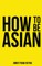 How To Be Asian