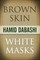 Brown Skin, White Masks
