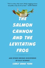 The Salmon Cannon and the Levitating Frog