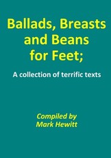 Ballads, Breasts and Beans for Feet; A collection of terrific texts