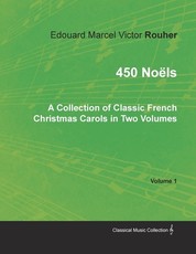 450 NoÃ«ls - A Collection of Classic French Christmas Carols in Two Volumes - Volume 1