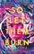 Cole, K: So Let Them Burn