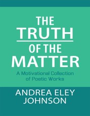 The Truth of the Matter: A Motivational Collection of Poetic Works