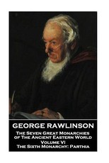 George Rawlinson - The Seven Great Monarchies of The Ancient Eastern World - Volume VI