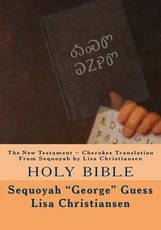 The New Testament Cherokee Translation From Sequoyah by Lisa Christiansen