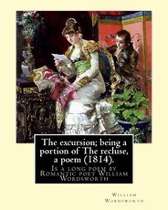 The excursion; being a portion of The recluse, a poem (1814). By