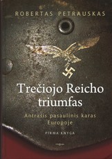 TREČIOJO REICHO TRIUMFAS: pirmoji bestselerių serijos apie Antrąjį pasaulinį karą dalis, kuri nustebins ne tik faktų gausa, bet ir įtraukiančiu detektyviniu rašymo stiliumi (net apie 200 nuotraukų ir žemėlapių!)