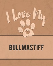 I Love My Bullmastiff