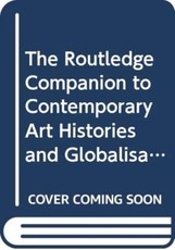 The Routledge Companion to Contemporary Art Histories and Globalisation