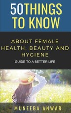 50 Things to Know about Female Health, Beauty and Hygiene