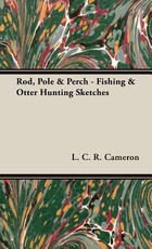 Rod, Pole & Perch - Fishing & Otter Hunting Sketches