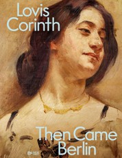 Lovis Corinth. Then came Berlin!