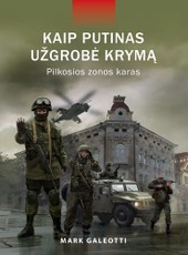 Kaip Putinas užgrobė Krymą. Pilkosios zonos karas