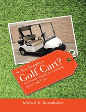 So You Bought a Golf Cart?: An Owner's Guide for Learning About Golf Carts