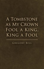 Tombstone as My Crown Fool a King, King a Fool