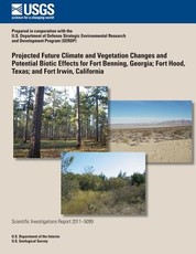Projected Future Climate and Vegetation Changes and Potential Biotic Effects for Fort Benning, Georgia; Fort Hood, Texas; and Fort Irwin, California