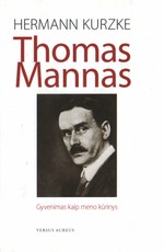 Thomas Mannas: Gyvenimas kaip meno kūrinys