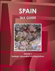 Spain Tax Guide Volume 1 Strategic Information and Regulations