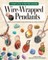 Complete Starter Guide to Wire-Wrapped Pendants