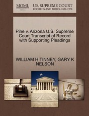 Pine V. Arizona U.S. Supreme Court Transcript of Record with Supporting Pleadings
