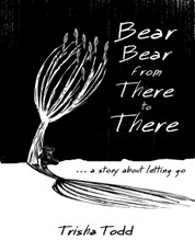 Bear Bear from There to There: ...A Story About Letting Go