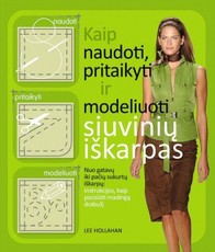 KAIP NAUDOTI, PRITAIKYTI IR MODELIUOTI SIUVINIŲ IŠKARPAS. Nuo gatavų iki pačių sukurtų iškarpų: instrukcijos, kaip pasisiūti madingą drabužį