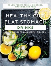 Healthy Gut, Flat Stomach Drinks: 75 Low-FODMAP Tonics, Smoothies, Infusions, and More