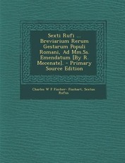 Sexti Rufi ... Breviarium Rerum Gestarum Populi Romani, Ad MM.SS. Emendatum [By R. Mecenate].