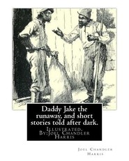 Daddy Jake the runaway, and short stories told after dark. Illustrated