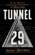 Tunnel 29: The True Story of an Extraordinary Escape Beneath the Berlin Wall