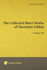 Collected Short Works of Thorstein Veblen - Volume III