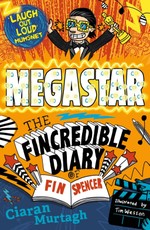 Murtagh, C: Megastar: The Fincredible Diary of Fin Spencer