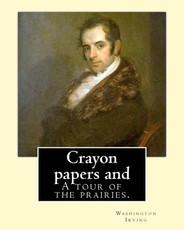 Crayon papers and A tour of the prairies. By