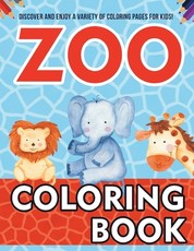 Zoo Coloring Book! Discover And Enjoy A Variety Of Coloring Pages For Kids!