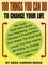 100 Things You Can Do, To Change Your Life