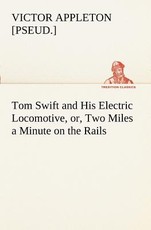 Tom Swift and His Electric Locomotive, or, Two Miles a Minute on the Rails