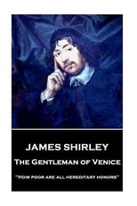 James Shirley - The Gentleman of Venice