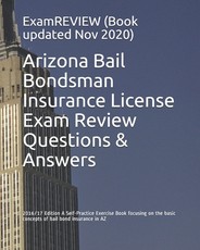 Arizona Bail Bondsman Insurance License Exam Review Questions & Answers 2016/17 Edition