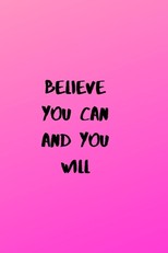 Believe You Can And You Will
