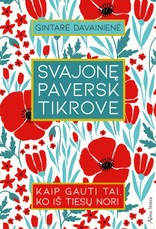 SVAJONĘ PAVERSK TIKROVE: kaip gauti tai, ko iš tiesų nori SVAJONĘ PAVERSK TIKROVE: kaip gauti tai, ko iš tiesų nori