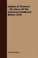 Indians & Pioneers - The Story Of The American Southwest Before 1830