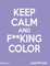 Keep Calm And F--cking Color - Vol.2