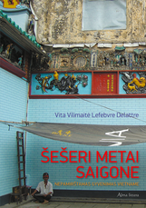 Šešeri metai Saigone. Nepamirštamas gyvenimas Vietname