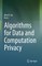 Algorithms for Data and Computation Privacy