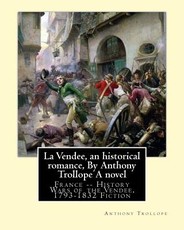 La Vendee, an historical romance, By Anthony Trollope A novel