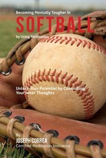 Become Mentally Tougher In Softball by Using Meditation