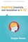 Inspiring Creativity and Innovation in K-12