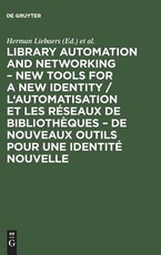Library Automation and Networking - New Tools for a New Identity / l'Automatisation Et Les RÃ©seaux de BibliothÃ¨ques - de Nouveaux Outils Pour Une IdentitÃ© Nouvelle