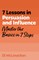 7 Lessons in Persuasion and Influence