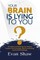 Your Brain Is Lying To You